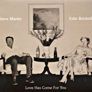 Love Has Come For You by Steve Martin and Edie Brickell
