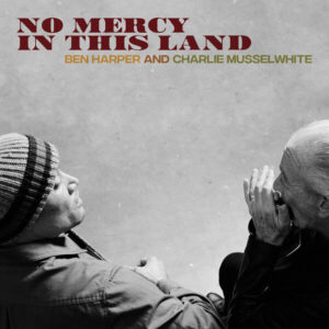 No Mercy In This Land by Ben Harper and Charlie Musselwhite