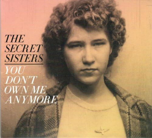 You Don't Own Me Anymore by The Secret Sisters
